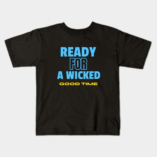 READY FOR A WICKED GOOD TIME Kids T-Shirt